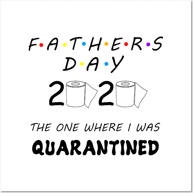 Father's Day 2020 The One Where I Was Quarantined Wall Art by Aymoon05